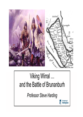 Viking Wirral … and the Battle of Brunanburh Professor Steve Harding