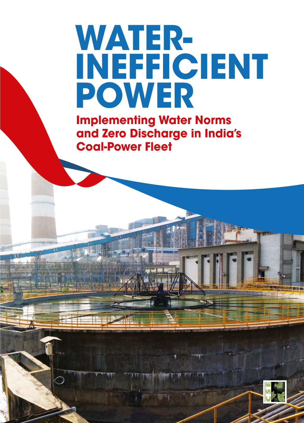 WATER- INEFFICIENT POWER Implementing Water Norms and Zero Discharge in India’S Coal-Power Fleet Research Director: Nivit Kumar Yadav