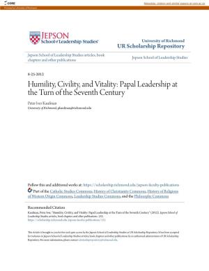 Humility, Civility, and Vitality: Papal Leadership at the Turn of the Seventh Century Peter Iver Kaufman University of Richmond, Pkaufman@Richmond.Edu