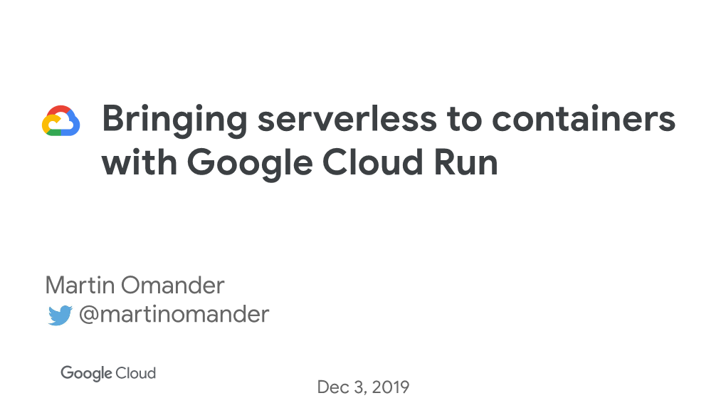 Bringing Serverless to Containers with Google Cloud Run