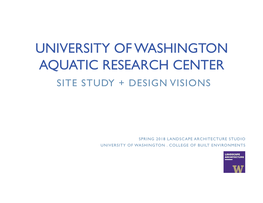 University of Washington Aquatic Research Center Site Study + Design Visions