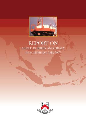 Report on Armed Robbery and Piracy in Southeast Asia 2007