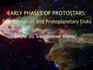 EARLY PHASES of PROTOSTARS: Star Formation and Protoplanetary Disks