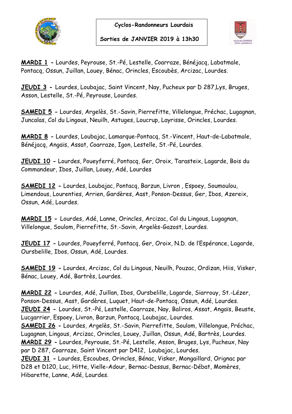 Pé, Lestelle, Coarraze, Bénéjacq, Labatmale, Pontacq, Ossun, Juillan, Louey, Bénac, Orincles, Escoubès, Arcizac, Lourdes