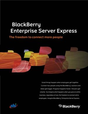 Blackberry Enterprise Server Express the Freedom to Connect More People