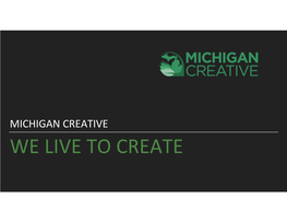 We Live to Create Advertising Marketing Web Video Design Clients Michigan Creative a Companies Sole Purpose Is to Improve the Lives of the People That Work There