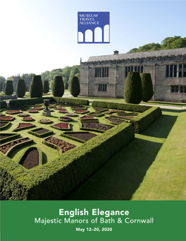 English Elegance Majestic Manors of Bath & Cornwall May 12–20, 2020 MUSEUM TRAVEL ALLIANCE