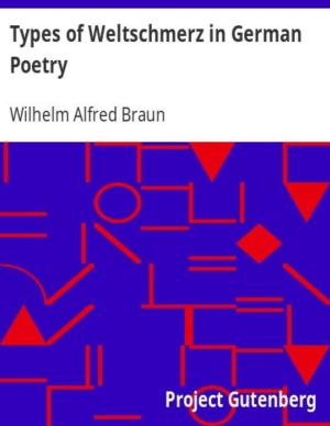 Types of Weltschmerz in German Poetry, by Wilhelm Alfred Braun