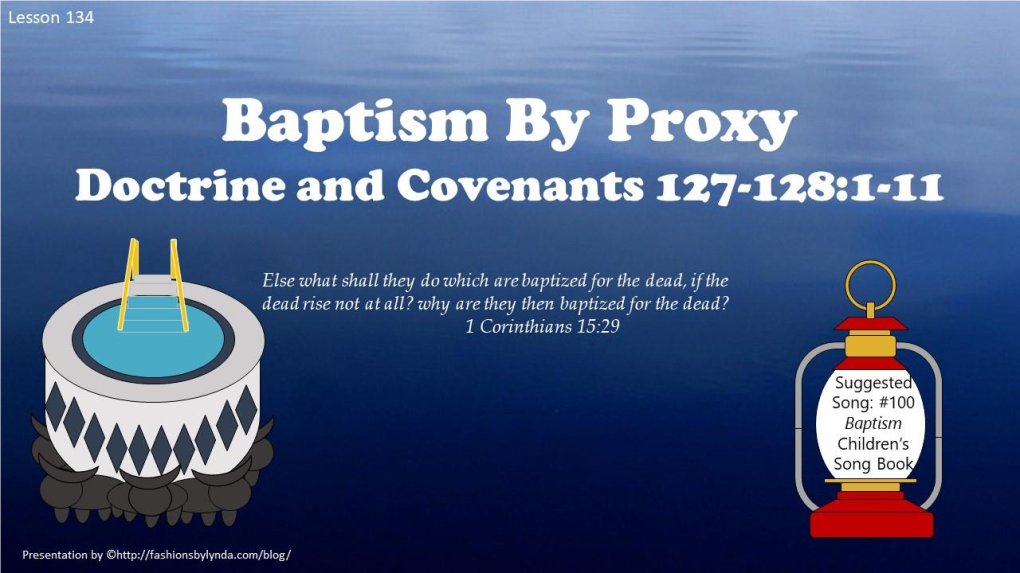 Lesson 134 D&C 127, 128:1-11 Baptism by Proxy