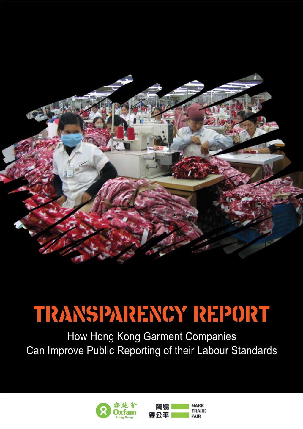 TRANSPARENCY REPORT How Hong Kong Garment Companies Can Improve Public Reporting of Their Labour Standards © Oxfam Hong Kong November 2006