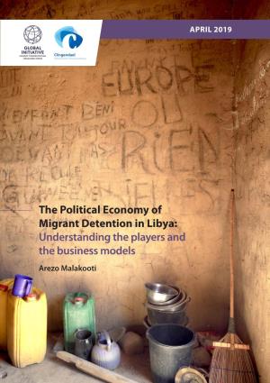 The Political Economy of Migrant Detention in Libya: Understanding the Players and the Business Models Arezo Malakooti DISCLAIMER