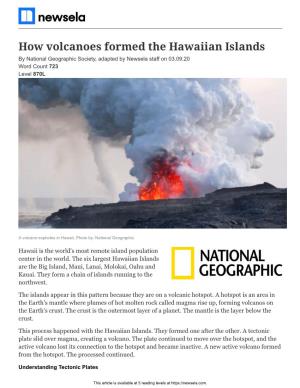 How Volcanoes Formed the Hawaiian Islands by National Geographic Society, Adapted by Newsela Staff on 03.09.20 Word Count 723 Level 870L
