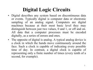 Digital Logic Circuits • Digital Describes Any System Based on Discontinuous Data Or Events