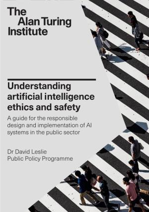 Understanding Artificial Intelligence Ethics and Safety a Guide for the Responsible Design and Implementation of AI Systems in the Public Sector
