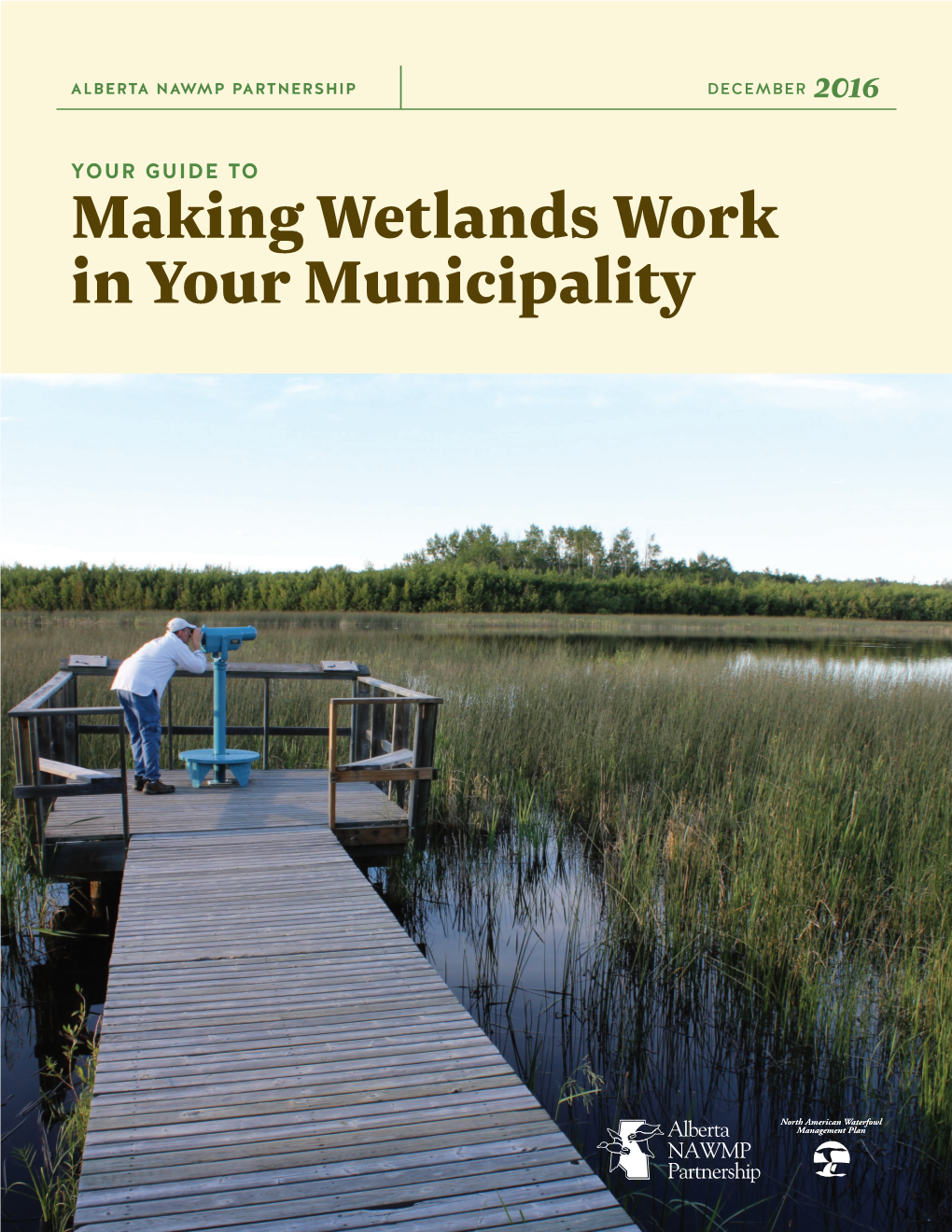 Making Wetlands Work in Your Municipality a GUIDE to MUNICIPAL WETLAND CONSERVATION in ALBERTA