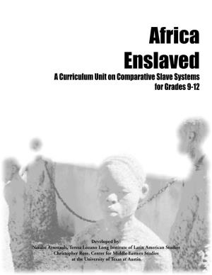 Africa Enslaved a Curriculum Unit on Comparative Slave Systems for Grades 9-12