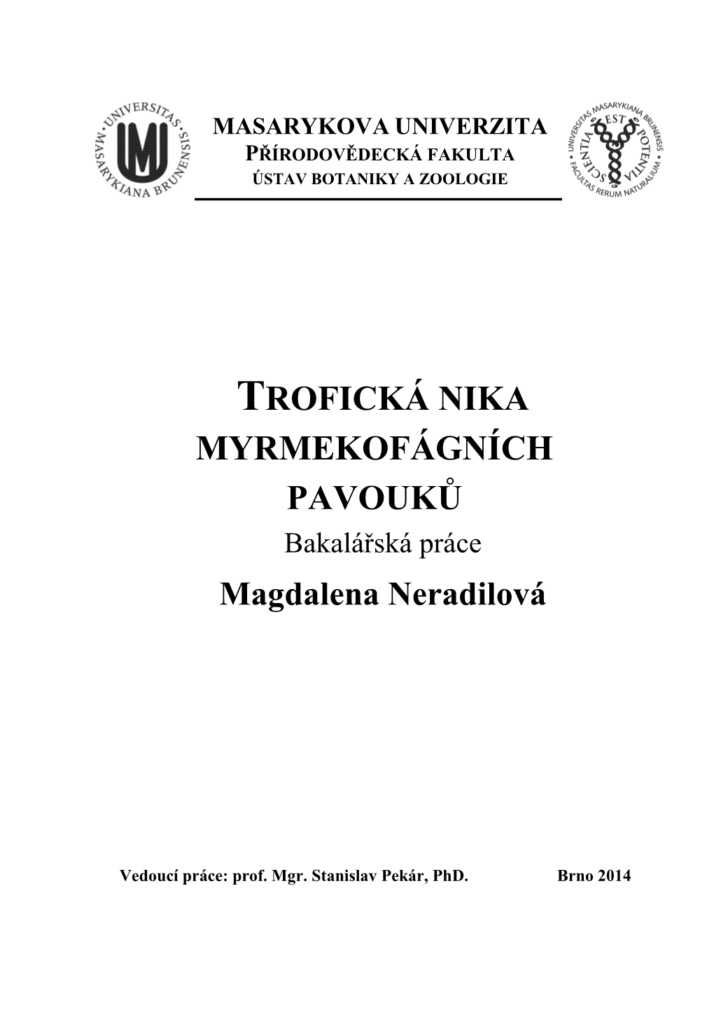 TROFICKÁ NIKA MYRMEKOFÁGNÍCH PAVOUKŮ Bakalářská Práce Magdalena Neradilová