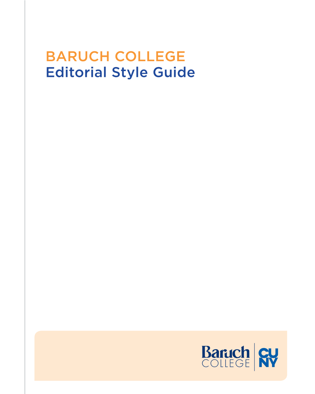 BARUCH COLLEGE Editorial Style Guide Office of Communications, Marketing & Public Affairs 646-660-6133 Communications@Baruch.Cuny.Edu VERSION: FALL 2018/WINTER 2019