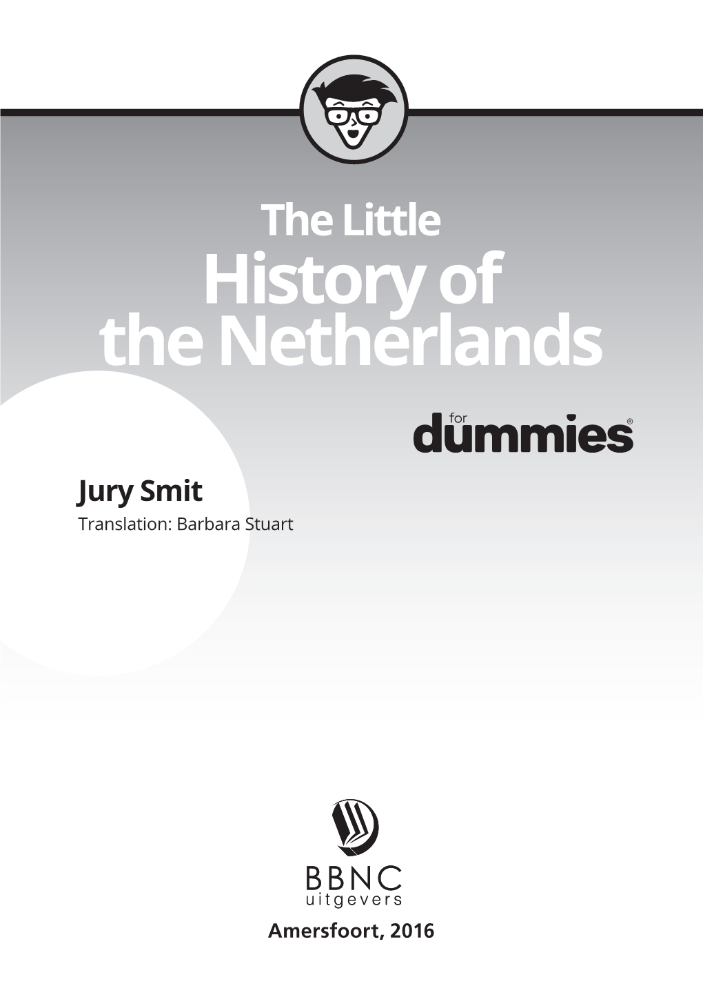 19226 BW the Little History of the Netherlands for Dummies 117X165 Nieuw.Indd 3 07-10-16 16:03 Table of Contents