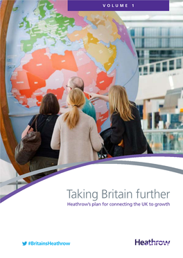 Taking Britain Further Heathrow’S Plan for Connecting the UK to Growth