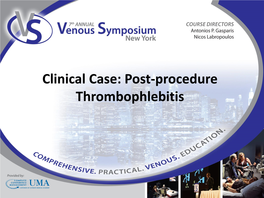 Clinical Case: Post-Procedure Thrombophlebitis