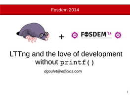 Lttng and the Love of Development Without Printf() Dgoulet@Efficios.Com