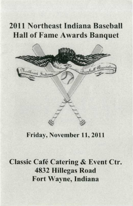2011 Northeast Indiana Baseball Hall of Fame Awards Banquet Friday, November 11, 2011 Classic Cafe Catering & Event Ctr