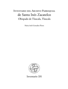 Inventario Del Archivo Parroquial De Santa Inés Zacatelco Obispado De Tlaxcala, Tlaxcala