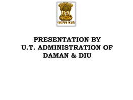 Presentation by Ut Administration of Daman &