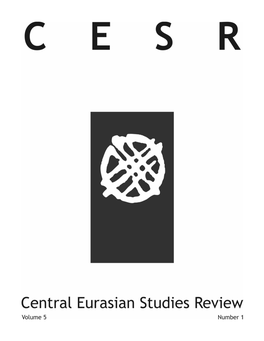 CENTRAL EURASIAN STUDIES REVIEW (CESR) Is a Publication of the Central Eurasian Studies Society (CESS)