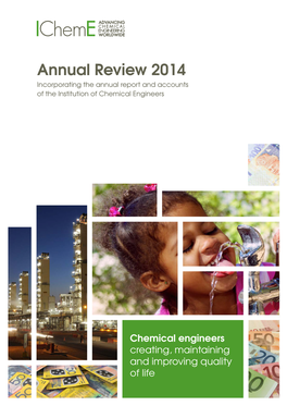 Annual Review 2014 Incorporating the Annual Report and Accounts of the Institution of Chemical Engineers