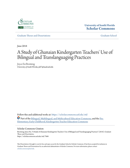 A Study of Ghanaian Kindergarten Teachers' Use of Bilingual and Translanguaging Practices Joyce Esi Bronteng University of South Florida, Jeb7@Mail.Usf.Edu