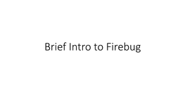 Brief Intro to Firebug Firebug at a Glance