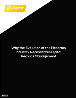 Why the Evolution of the Firearms Industry Necessitates Digital Records Management TABLE of CONTENTS