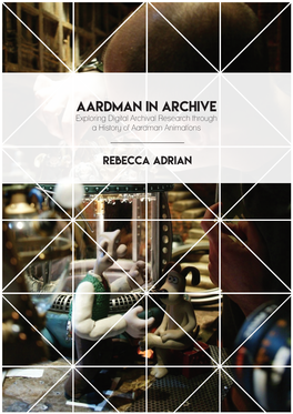 Aardman in Archive Exploring Digital Archival Research Through a History of Aardman Animations