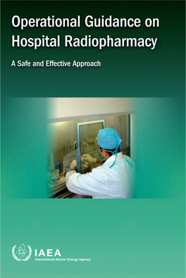 OPERATIONAL GUIDANCE on HOSPITAL RADIOPHARMACY: a SAFE and EFFECTIVE APPROACH the Following States Are Members of the International Atomic Energy Agency