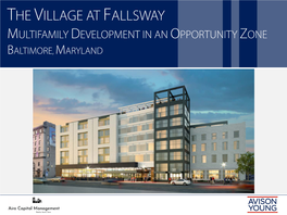 THE VILLAGE at FALLSWAY MULTIFAMILY DEVELOPMENT in an OPPORTUNITY ZONE BALTIMORE, MARYLAND the Village at Fallsway
