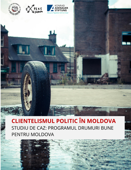 Clientelismul Politic În Moldova Studiu De Caz: Programul Drumuri Bune Pentru Moldova