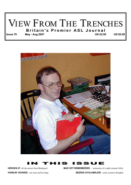 VIEW from the TRENCHES Britain’S Premier ASL Journal Issue 70 May - Aug 2007 UK £2.00 US $5.00