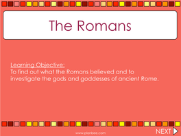 Learning Objective: to Find out What the Romans Believed and to Investigate the Gods and Goddesses of Ancient Rome