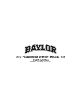 2016-17 BAYLOR CROSS COUNTRY/TRACK and FIELD MEDIA ALMANAC Eighth Edition, Baylor Athletic Communications BAYLOR UNIVERSITY DEPARTMENT of ATHLETICS