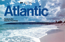 Guide to the Atlantic Provinces ' Published by Parks Canada Under Authority Ot the Hon