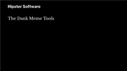 Hipster Software the Dank Meme Tools
