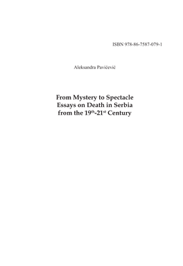 From Mystery to Spectacle Essays on Death in Serbia from the 19Th-21St Century Српска Академија Наука И Уметности Етнографски Институт