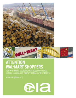 Attention Wal-Mart Shoppers How Wal-Mart’S Sourcing Practices Encourage Illegal Logging and Threaten Endangered Species Contents © Eia