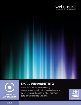 EMAIL REMARKETING Webtrends Email Remarketing Reinvents Personalization and Relevancy by Leveraging the Rich In-The-Moment CAMPAIGN Data of Webtrends Streams