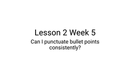 Lesson 2 Week 5 Can I Punctuate Bullet Points Consistently? Fast Five