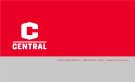 Central College Athletics - Oﬃcial Brand Identity - Usage and Style Guide Table of Contents