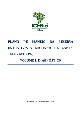 Plano De Manejo Da Reserva Extrativista Marinha De Caeté- Taperaçu (Pa) Volume I: Diagnóstico