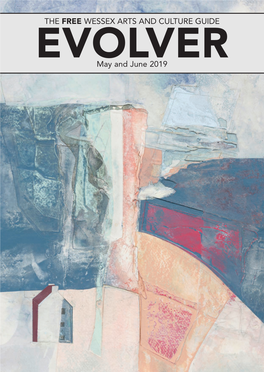 THE FREE WESSEX ARTS and CULTURE GUIDE EVOLVER May and June 2019 EVOLVER 111:Layout 1 23/04/2019 18:50 Page 2